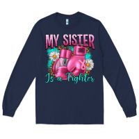 Navy Breast Cancer My Sister Is A Fighter Long Sleeve Tee - Artiststas