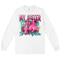 White Breast Cancer My Sister Is A Fighter Long Sleeve Tee - Artiststas