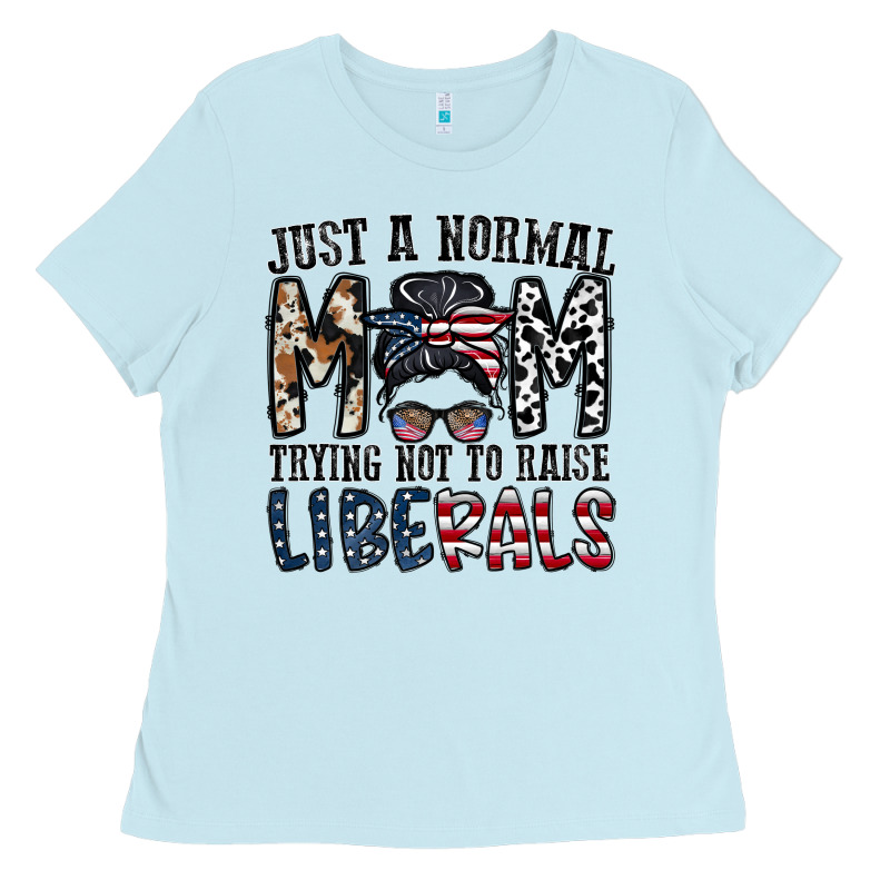 Just A Regular Mom Trying Not To Raise Liberals Ladies Tee by CowhideDigitalArt | Teevron