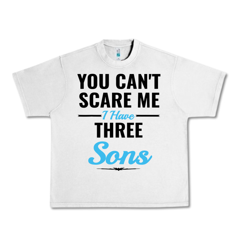 You Can't Scare Me I Have Three Sons Urban Heavy Tee by artisFamous | Teevron