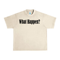 Sandshell what happen Urban Heavy Tee - artisFamous