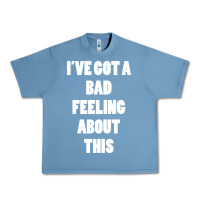 Pebble Blue ive got bad feeling Urban Heavy Tee - artisFamous