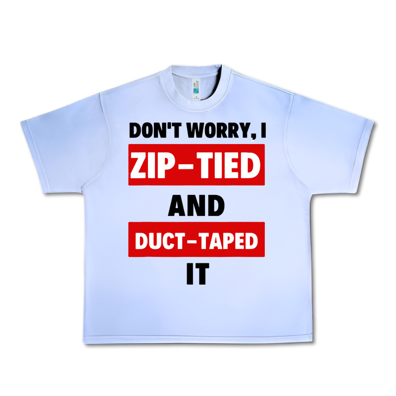 Don't Worry I Zip Tied And Duct Taped It Urban Heavy Tee by artisFamous | Teevron