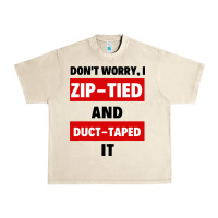 Sandshell don't worry i zip tied and duct taped it Urban Heavy Tee - artisFamous