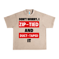 French Oak don't worry i zip tied and duct taped it Urban Heavy Tee - artisFamous