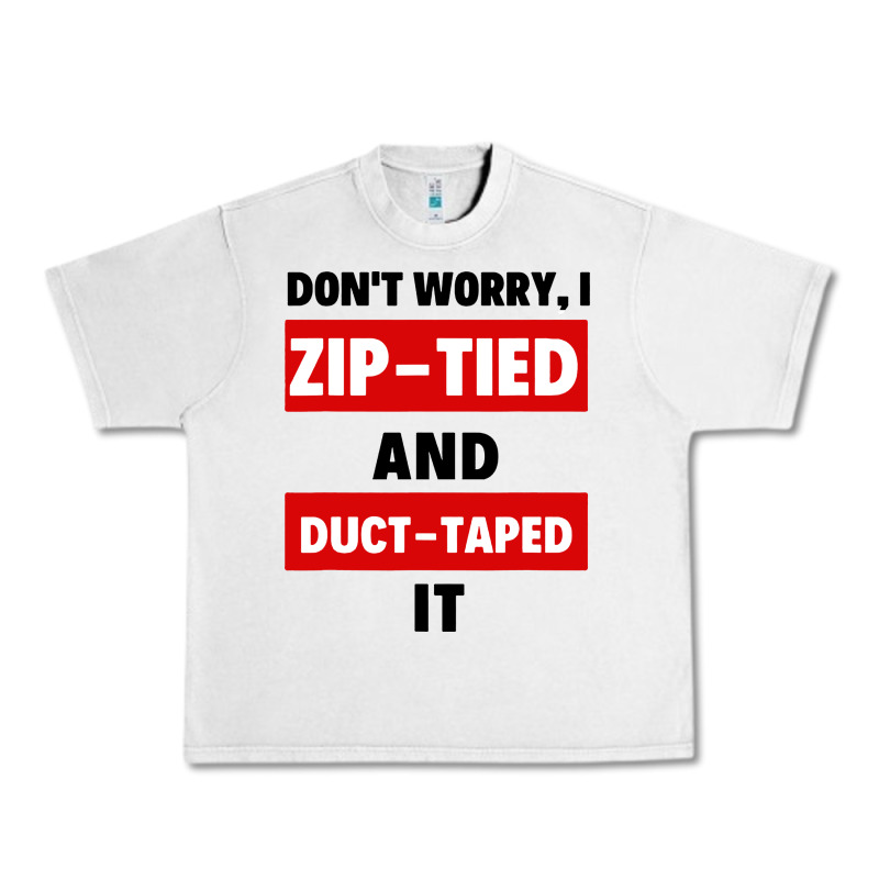 Don't Worry I Zip Tied And Duct Taped It Urban Heavy Tee by artisFamous | Teevron