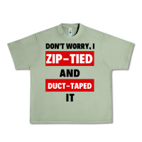 Oil Green don't worry i zip tied and duct taped it Urban Heavy Tee - artisFamous