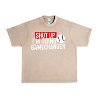 French Oak shut up i'm doing game changer baseball Urban Heavy Tee - artisFamous