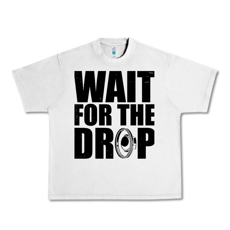Wait For The Drop I Dubstep Bass Subwoofer Dance Music Urban Heavy Tee by artisFamous | Teevron