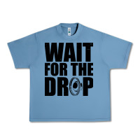 Pebble Blue wait for the drop i dubstep bass subwoofer dance music Urban Heavy Tee - artisFamous