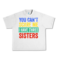 You Can't Scare Me I Have Three Sisters Funny Brother Urban Heavy Tee | Teevron