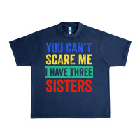 Navy you can't scare me i have three sisters funny brother Urban Heavy Tee - artisFamous