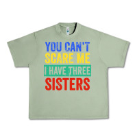 Oil Green you can't scare me i have three sisters funny brother Urban Heavy Tee - artisFamous
