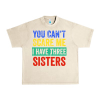 Sandshell you can't scare me i have three sisters funny brother Urban Heavy Tee - artisFamous