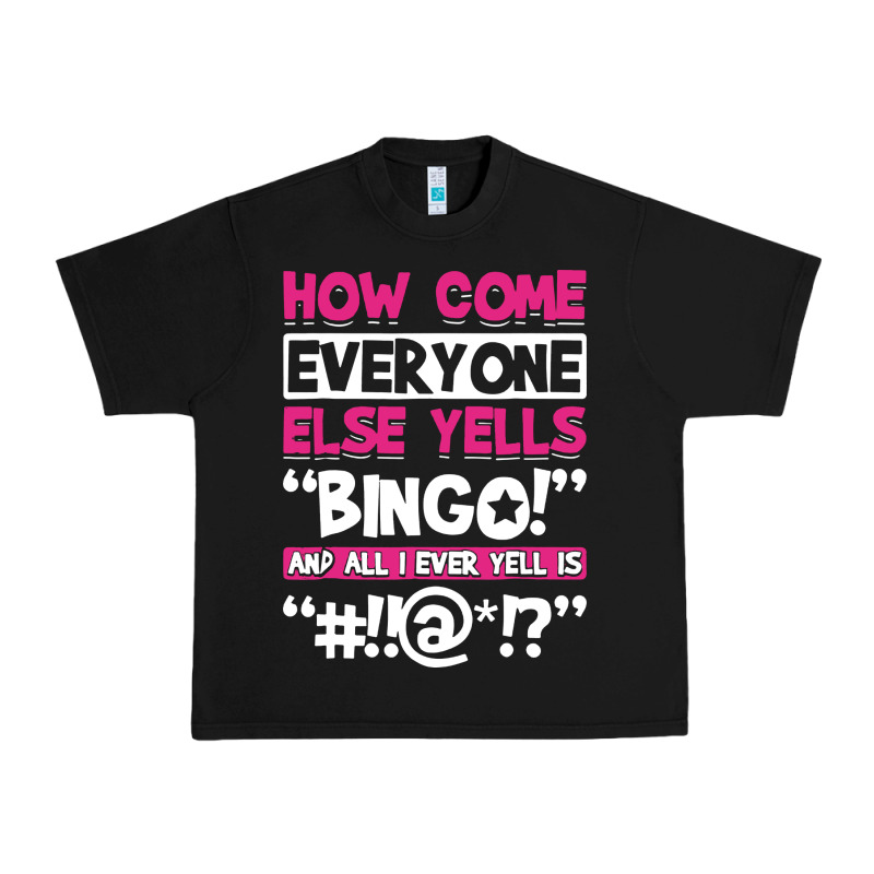 How Come Everyone Else Yells Bingo Funny Urban Heavy Tee by artisFamous | Teevron