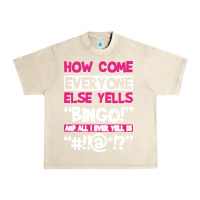 Sandshell how come everyone else yells bingo funny Urban Heavy Tee - artisFamous
