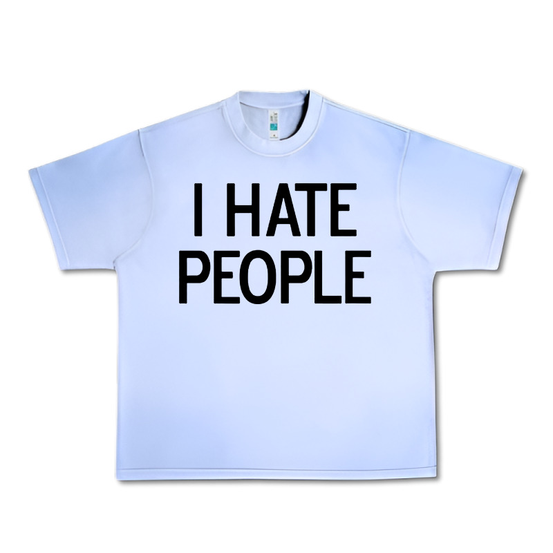 I Hate People Urban Heavy Tee by artisFamous | Teevron