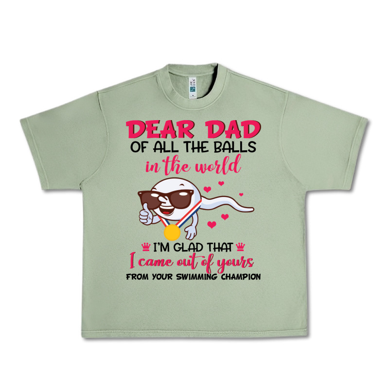 Dear Dad Of All The Balls In The World I’m Glad That I Came Out Of Y Urban Heavy Tee by artisFamous | Teevron
