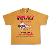 Peanut Butter dear dad of all the balls in the world i’m glad that i came out of y Urban Heavy Tee - artisFamous