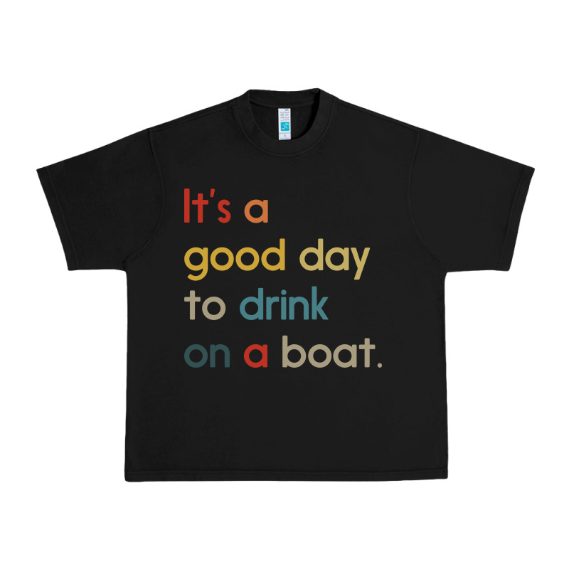 It's A Good Day To Drink On A Boat Urban Heavy Tee by artisFamous | Teevron