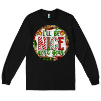 Black Christmas i'll be nice next year Long Sleeve Tee - Artiststas
