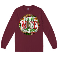 Burgundy Christmas i'll be nice next year Long Sleeve Tee - Artiststas