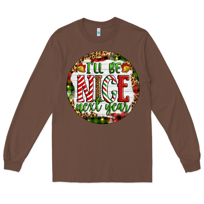 Christmas I'll Be Nice Next Year Long Sleeve Tee by Artiststas | Teevron