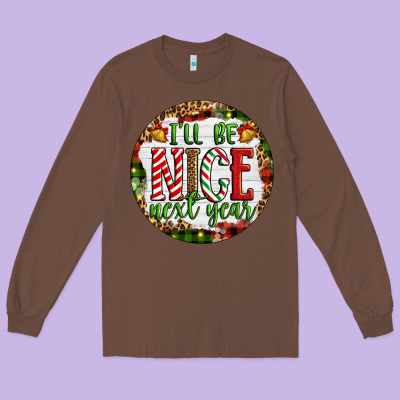Christmas I'll Be Nice Next Year Long Sleeve Tee Designed By Artiststas