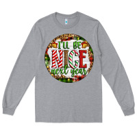 Heather Grey Christmas i'll be nice next year Long Sleeve Tee - Artiststas