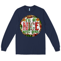 Navy Christmas i'll be nice next year Long Sleeve Tee - Artiststas