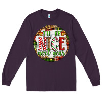 Plum Christmas i'll be nice next year Long Sleeve Tee - Artiststas