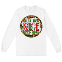White Christmas i'll be nice next year Long Sleeve Tee - Artiststas