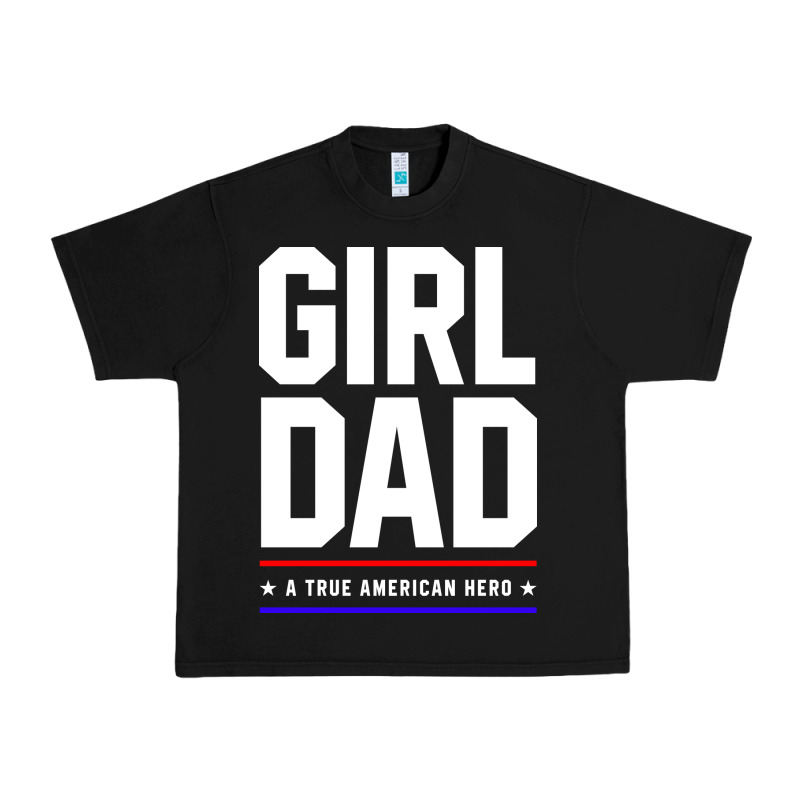 Girl Dad A True American Hero - Fathers Day Gift Urban Heavy Tee by artisFamous | Teevron
