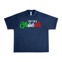 Navy don't be a chooch  funny italian slang dad joke gift shirt Urban Heavy Tee - artisFamous
