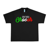 Black don't be a chooch  funny italian slang dad joke gift shirt Urban Heavy Tee - artisFamous