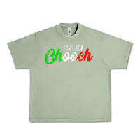 Oil Green don't be a chooch  funny italian slang dad joke gift shirt Urban Heavy Tee - artisFamous