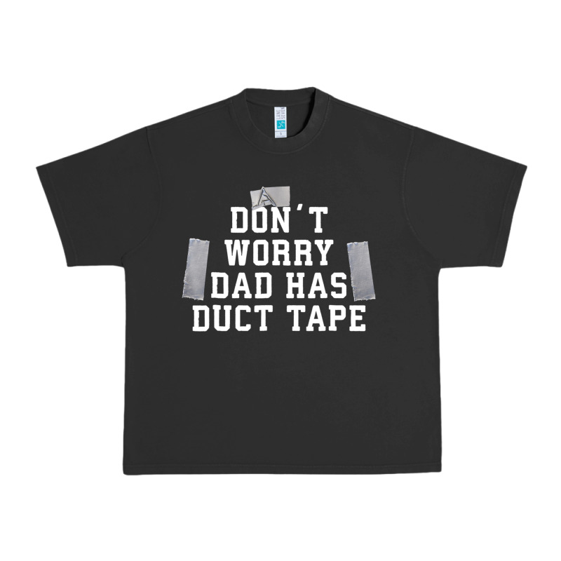 Don't Worry Dad Has Duct Tape Funny Saying Gift T Shirt Urban Heavy Tee by artisFamous | Teevron