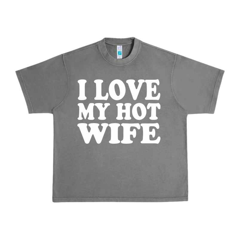 I Love My Hot Wife Urban Heavy Tee by artisFamous | Teevron