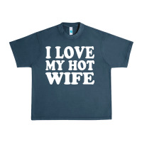 Midnight Navy i love my hot wife Urban Heavy Tee - artisFamous