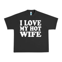 Pigment Black i love my hot wife Urban Heavy Tee - artisFamous