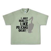 Oil Green i just really like pelicans okay Urban Heavy Tee - artisFamous