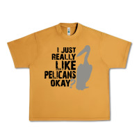 Peanut Butter i just really like pelicans okay Urban Heavy Tee - artisFamous