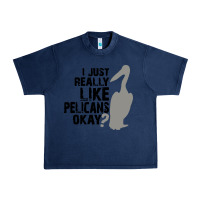 Navy i just really like pelicans okay Urban Heavy Tee - artisFamous