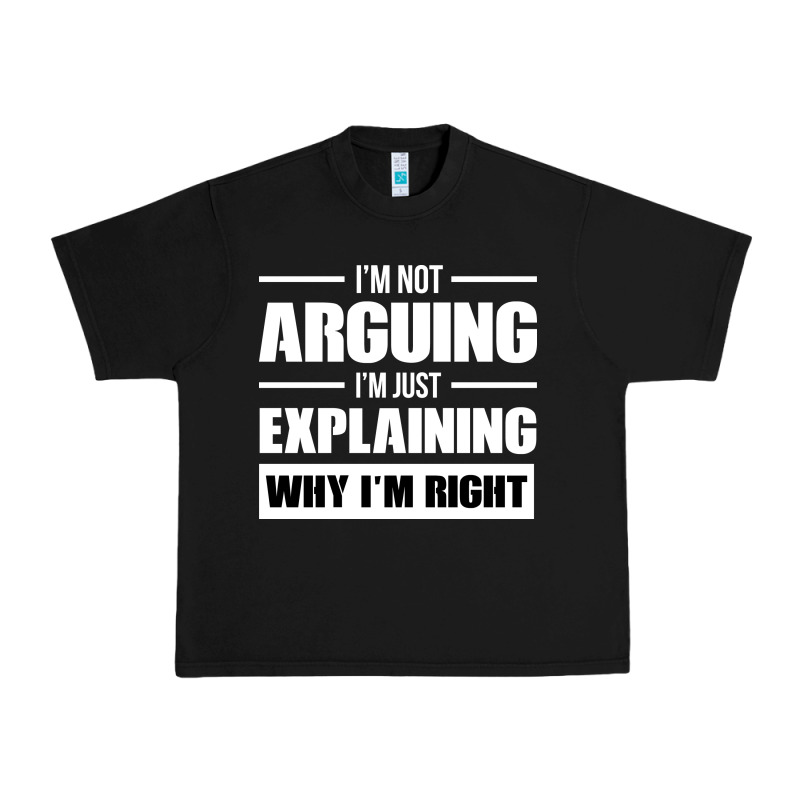 I'm Not Arguing I'm Just Explaining Why I'm Right Funny Urban Heavy Tee by artisFamous | Teevron