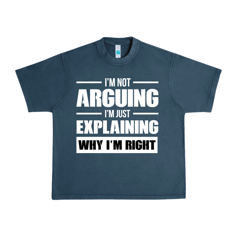 I'm Not Arguing I'm Just Explaining Why I'm Right Funny Urban Heavy Tee by artisFamous | Teevron