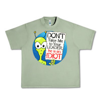 Oil Green dont take me to your leader Urban Heavy Tee - artisFamous