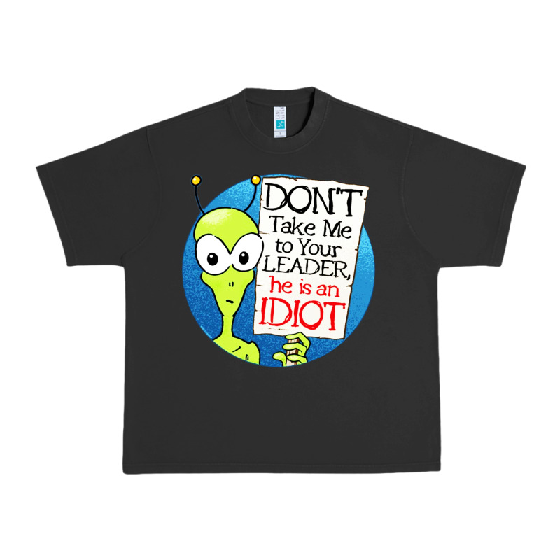 Dont Take Me To Your Leader Urban Heavy Tee by artisFamous | Teevron