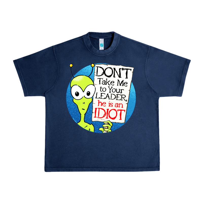 Dont Take Me To Your Leader Urban Heavy Tee by artisFamous | Teevron