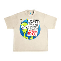 Sandshell dont take me to your leader Urban Heavy Tee - artisFamous