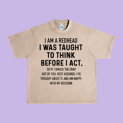I Am A Redhead I Was Taught To Think Urban Heavy Tee Designed By Artisfamous